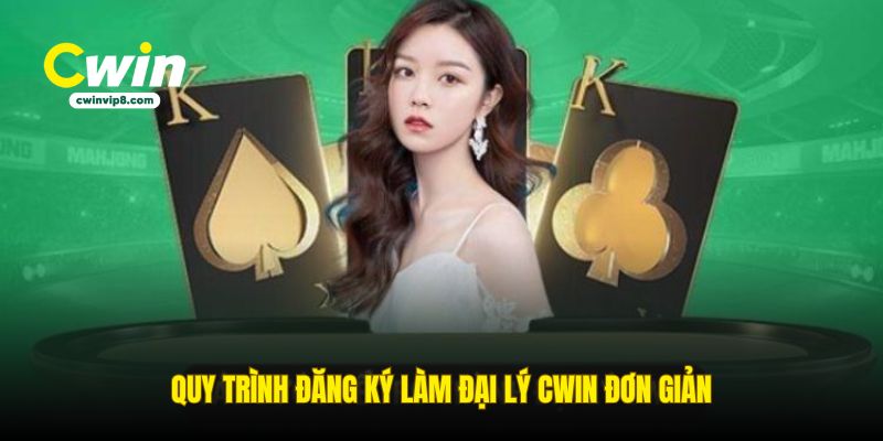 quy-trinh-dang-ky-lam-dai-ly-cwin-don-gian