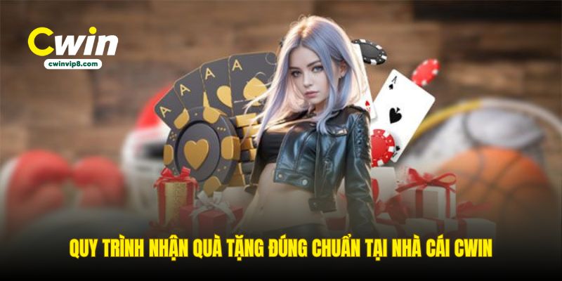 quy-trinh-nhan-qua-tang-dung-chuan-tai-nha-cai-cwin