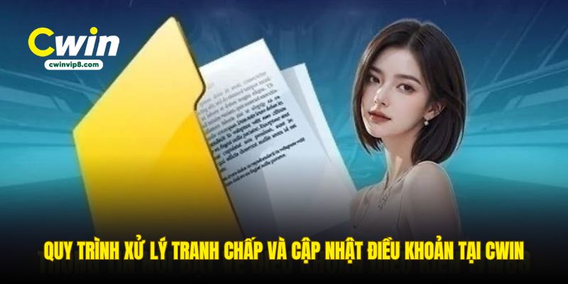 quy-trinh-xu-ly-tranh-chap-va-cap-nhat-dieu-khoan-tai-cwin