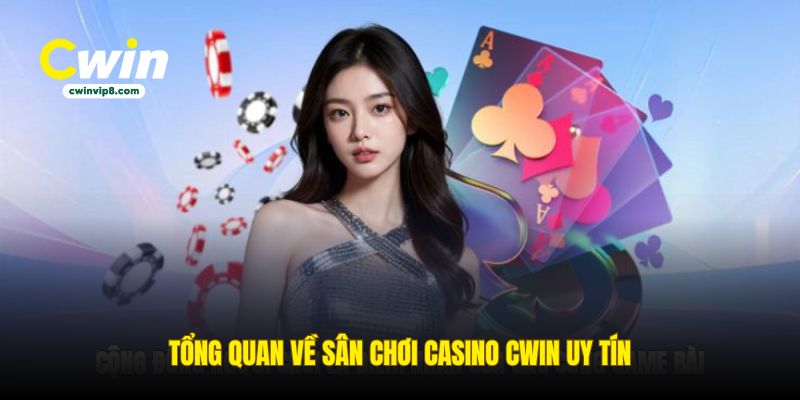 tong-quan-ve-san-choi-casino-cwin-uy-tin